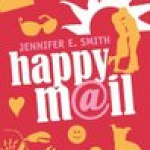 Happy mail – Jennifer Smith,Jennifer E. Smith