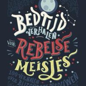 Bedtijdverhalen voor rebelse meisjes. 100 verhalen over bijzondere vrouwen, Elena Favilli, Hardcover