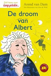 De droom van Albert: AVI-M4. Veilig leren lezen voor leerlingen van de basisschool groep 4 - AVI-M4, Arend van Dam, Hardcover