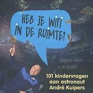 Heb je wifi in de ruimte?. 101 grappige, slimme en brutale! kindervragen aan astronaut André Kuipers, Koenen, Sander, Hardcover