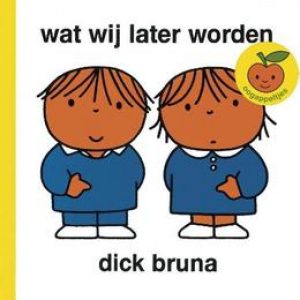 Wat wij later worden. Bruna, Dick, Hardcover