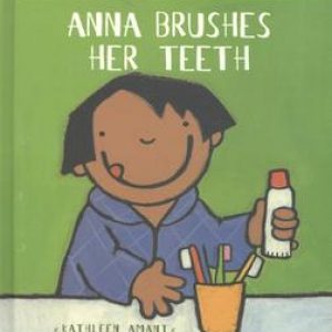 Anna Brushes Her Teeth. Kathleen Amant, Hardcover