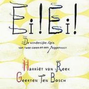 Ei! Ei!. de wonderlijke reis van twee eieren en een poppenkast, Van Reek, Harriët, Hardcover