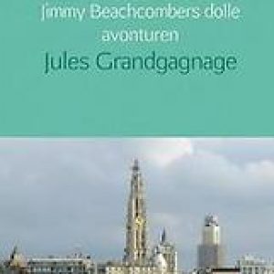 Jimmy Beachcombers dolle avonturen. Privédetective JB gaat in Antwerpen de strijd aan met de rechtse bende van ‘Eigen Zak Eerst’, Grandgagnage, Jules, Paperback