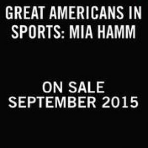 Great Americans In Sports: Mia Hamm. Includes a Pdf of Photos!, Matt Christopher, Luisterboek