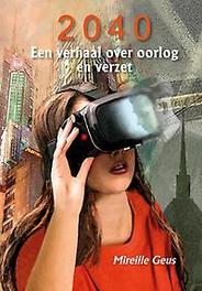 2040. een verhaal over oorlog en verzet, Mireille Geus, Hardcover