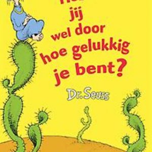 Heb jij wel door hoe gelukkig je bent?. Seuss, Dr., Hardcover